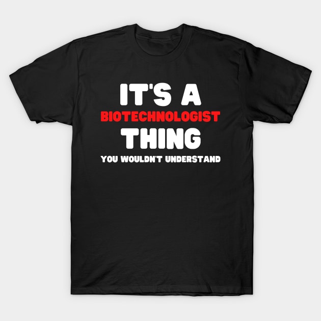 It's A Biotechnologist Thing You Wouldn't Understand T-Shirt by HobbyAndArt